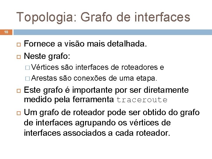 Topologia: Grafo de interfaces 18 Fornece a visão mais detalhada. Neste grafo: � Vértices