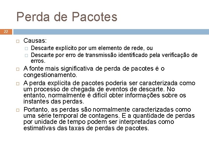 Perda de Pacotes 22 Causas: � � Descarte explícito por um elemento de rede,