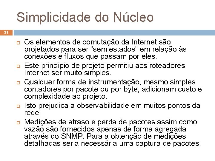 Simplicidade do Núcleo 31 Os elementos de comutação da Internet são projetados para ser