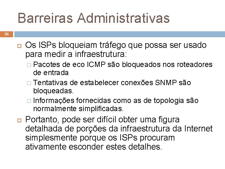 Barreiras Administrativas 36 Os ISPs bloqueiam tráfego que possa ser usado para medir a