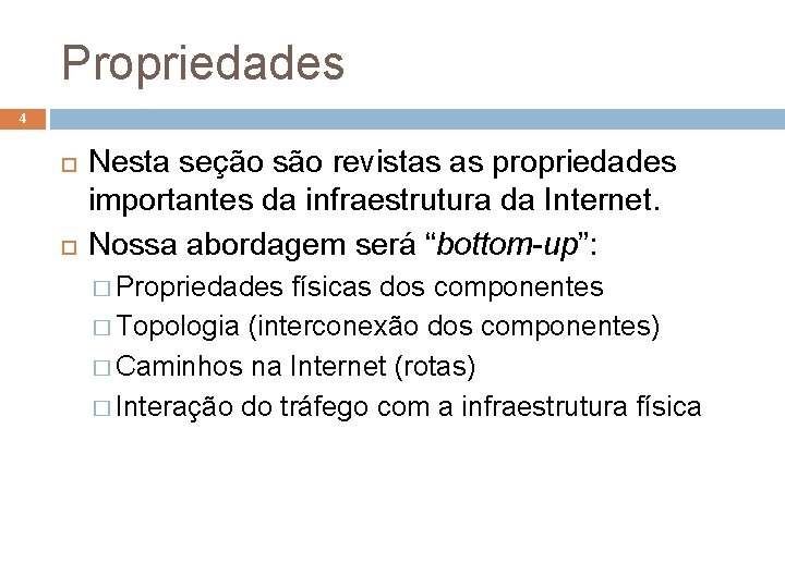 Propriedades 4 Nesta seção são revistas as propriedades importantes da infraestrutura da Internet. Nossa