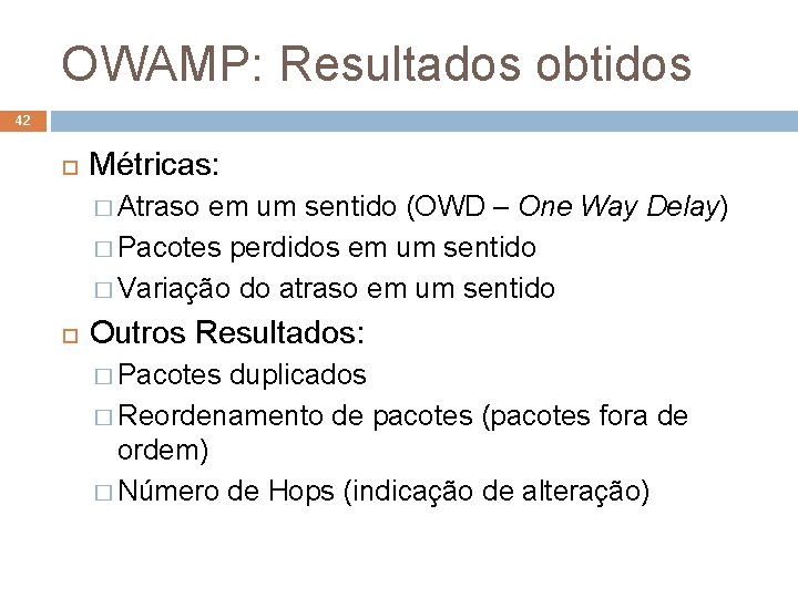 OWAMP: Resultados obtidos 42 Métricas: � Atraso em um sentido (OWD – One Way