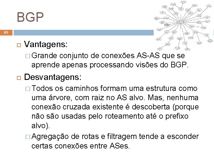 BGP 65 Vantagens: � Grande conjunto de conexões AS-AS que se aprende apenas processando