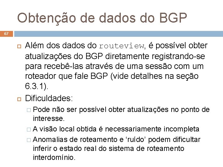 Obtenção de dados do BGP 67 Além dos dados do routeview, é possível obter