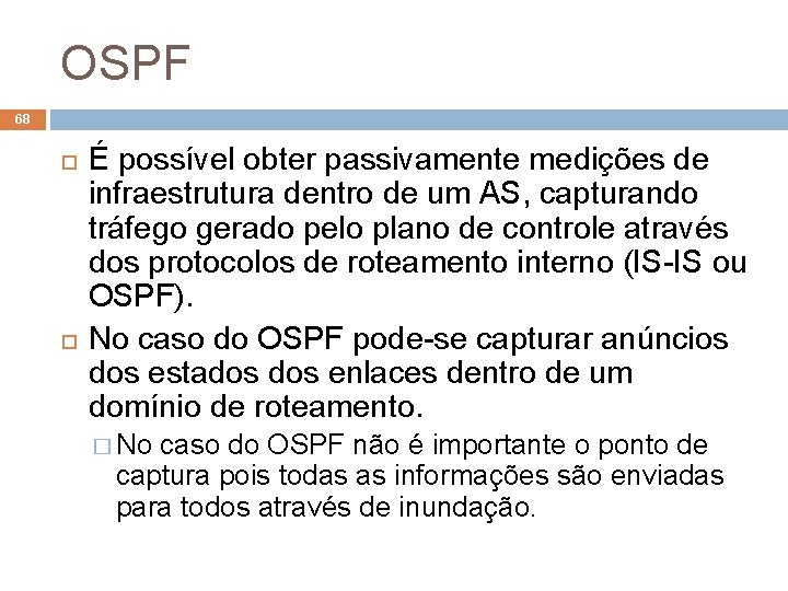 OSPF 68 É possível obter passivamente medições de infraestrutura dentro de um AS, capturando