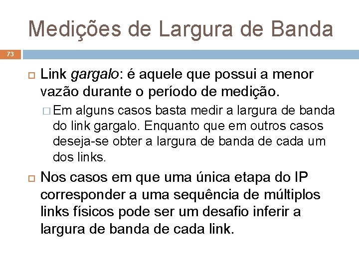 Medições de Largura de Banda 73 Link gargalo: é aquele que possui a menor