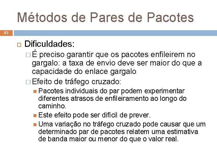 Métodos de Pares de Pacotes 83 Dificuldades: � É preciso garantir que os pacotes