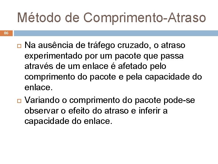 Método de Comprimento-Atraso 86 Na ausência de tráfego cruzado, o atraso experimentado por um