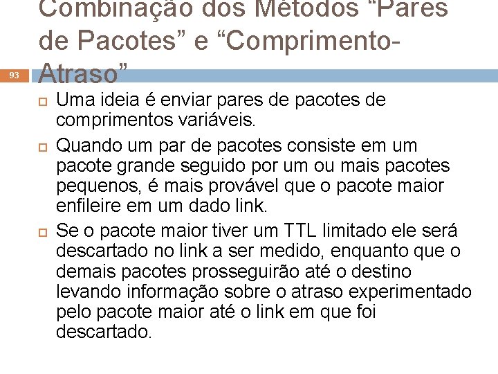 93 Combinação dos Métodos “Pares de Pacotes” e “Comprimento. Atraso” Uma ideia é enviar