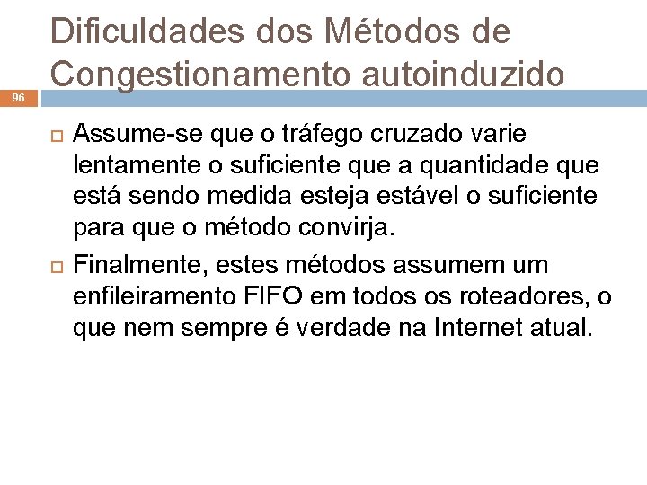 96 Dificuldades dos Métodos de Congestionamento autoinduzido Assume-se que o tráfego cruzado varie lentamente