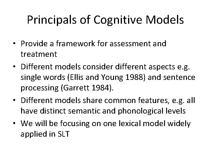 Principals of Cognitive Models • Provide a framework for assessment and treatment • Different