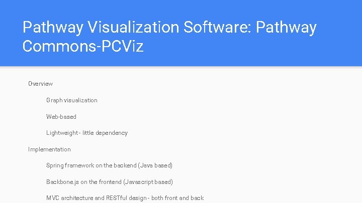 Pathway Visualization Software: Pathway Commons-PCViz Overview Graph visualization Web-based Lightweight - little dependency Implementation Pathway Visualization Software: Pathway Commons-PCViz Overview Graph visualization Web-based Lightweight - little dependency Implementation
