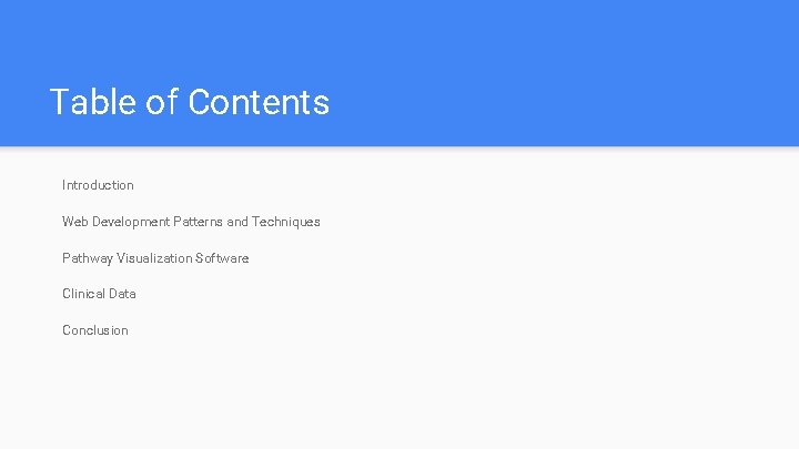 Table of Contents Introduction Web Development Patterns and Techniques Pathway Visualization Software Clinical Data Table of Contents Introduction Web Development Patterns and Techniques Pathway Visualization Software Clinical Data