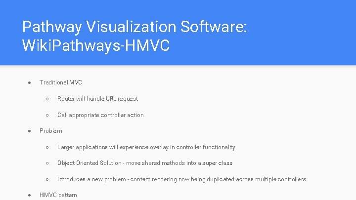 Pathway Visualization Software: Wiki. Pathways-HMVC ● ● ● Traditional MVC ○ Router will handle Pathway Visualization Software: Wiki. Pathways-HMVC ● ● ● Traditional MVC ○ Router will handle