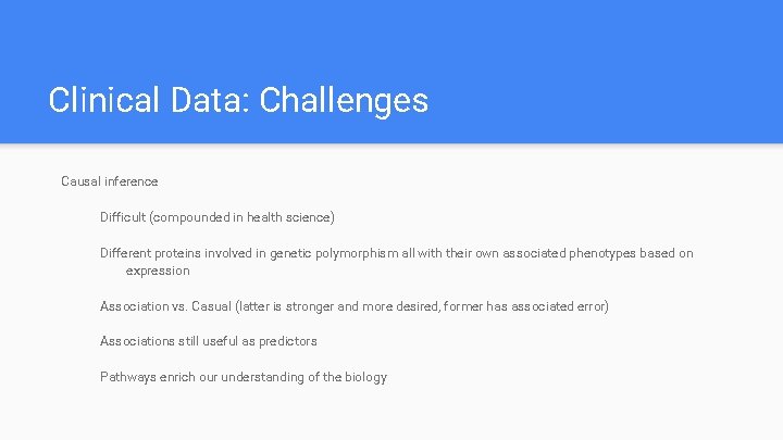 Clinical Data: Challenges Causal inference Difficult (compounded in health science) Different proteins involved in Clinical Data: Challenges Causal inference Difficult (compounded in health science) Different proteins involved in