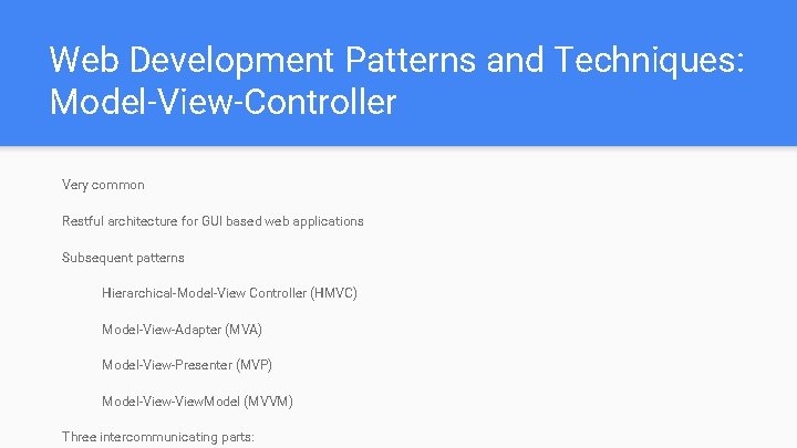 Web Development Patterns and Techniques: Model-View-Controller Very common Restful architecture for GUI based web Web Development Patterns and Techniques: Model-View-Controller Very common Restful architecture for GUI based web