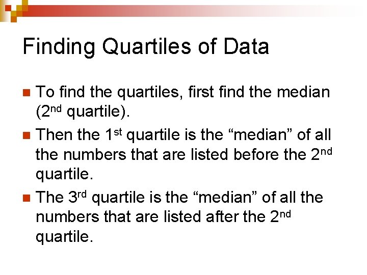 Finding Quartiles of Data To find the quartiles, first find the median (2 nd