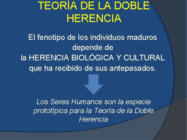 TEORÍA DE LA DOBLE HERENCIA El fenotipo de los individuos maduros depende de la