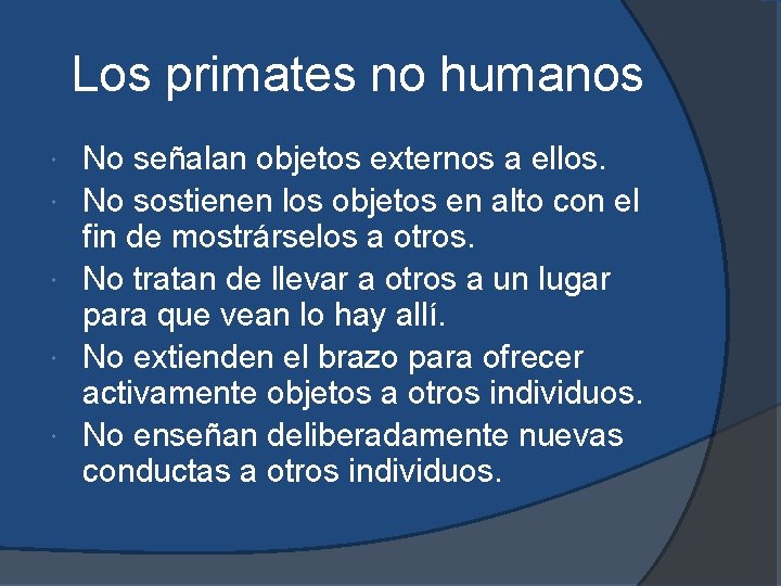 Los primates no humanos No señalan objetos externos a ellos. No sostienen los objetos