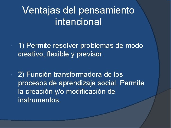 Ventajas del pensamiento intencional 1) Permite resolver problemas de modo creativo, flexible y previsor.