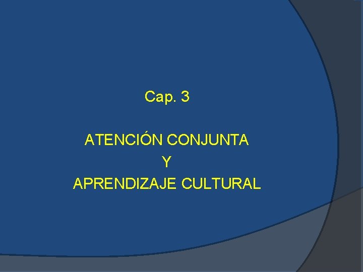 Cap. 3 ATENCIÓN CONJUNTA Y APRENDIZAJE CULTURAL 