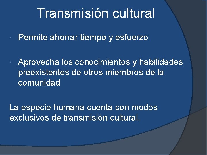 Transmisión cultural Permite ahorrar tiempo y esfuerzo Aprovecha los conocimientos y habilidades preexistentes de