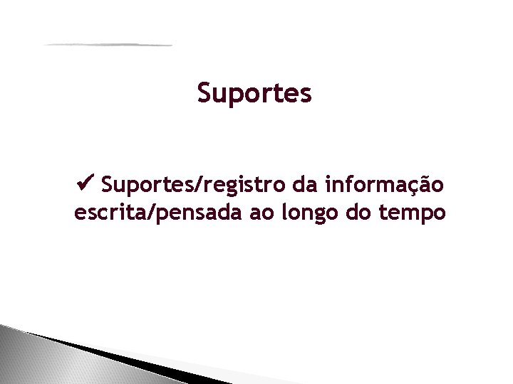 Suportes Suportes/registro da informação escrita/pensada ao longo do tempo 