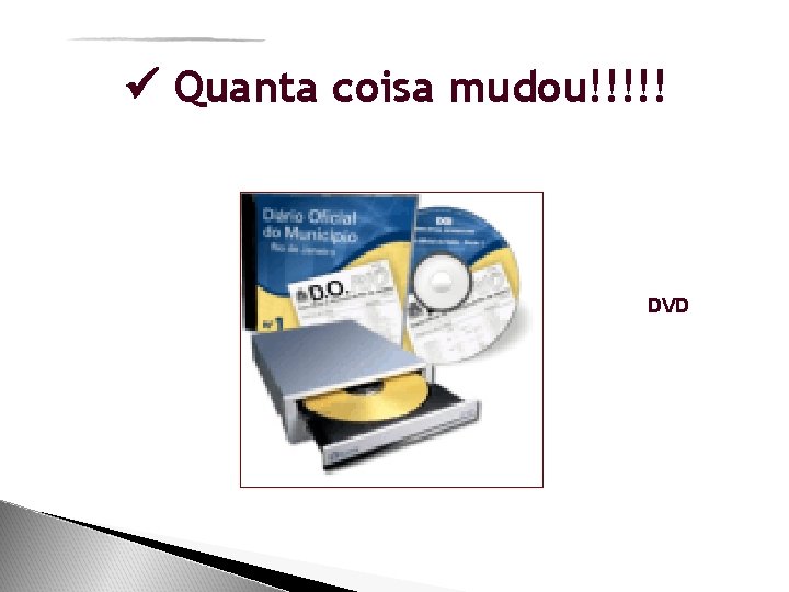  Quanta coisa mudou!!!!! DVD 