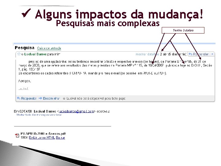  Alguns impactos da mudança! Pesquisas mais complexas Tenho 3 datas 