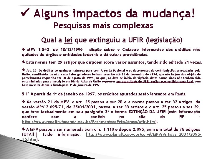  Alguns impactos da mudança! Pesquisas mais complexas Qual a lei que extinguiu a