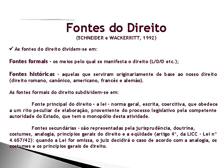 Fontes do Direito (SCHNEIDER e WACKERRITT, 1992) As fontes do direito dividem-se em: Fontes