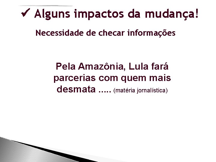  Alguns impactos da mudança! Necessidade de checar informações Pela Amazônia, Lula fará parcerias