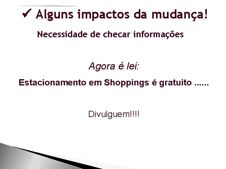  Alguns impactos da mudança! Necessidade de checar informações Agora é lei: Estacionamento em