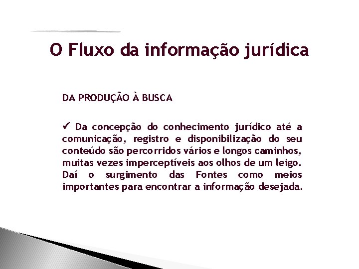 O Fluxo da informação jurídica DA PRODUÇÃO À BUSCA Da concepção do conhecimento jurídico