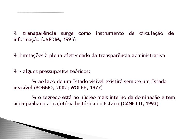  transparência surge como instrumento de circulação de informação (JARDIM, 1995) limitações à plena