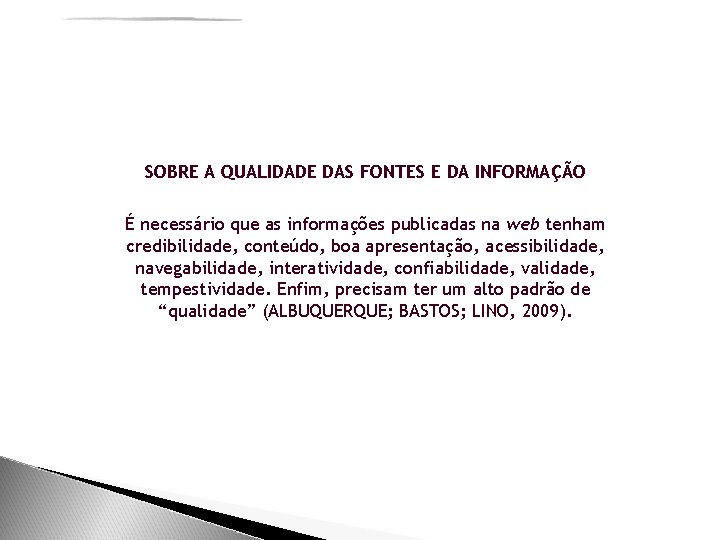 SOBRE A QUALIDADE DAS FONTES E DA INFORMAÇÃO É necessário que as informações publicadas