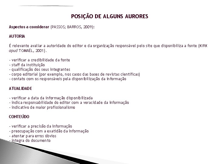 POSIÇÃO DE ALGUNS AURORES Aspectos a considerar (PASSOS; BARROS, 2009): AUTORIA É relevante avaliar
