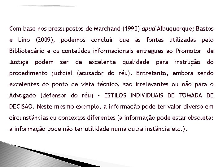 Com base nos pressupostos de Marchand (1990) apud Albuquerque; Bastos e Lino (2009), podemos