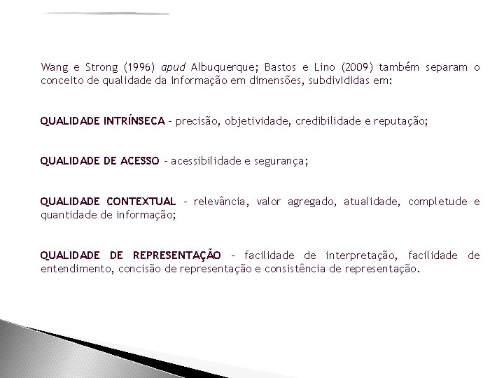 Wang e Strong (1996) apud Albuquerque; Bastos e Lino (2009) também separam o conceito