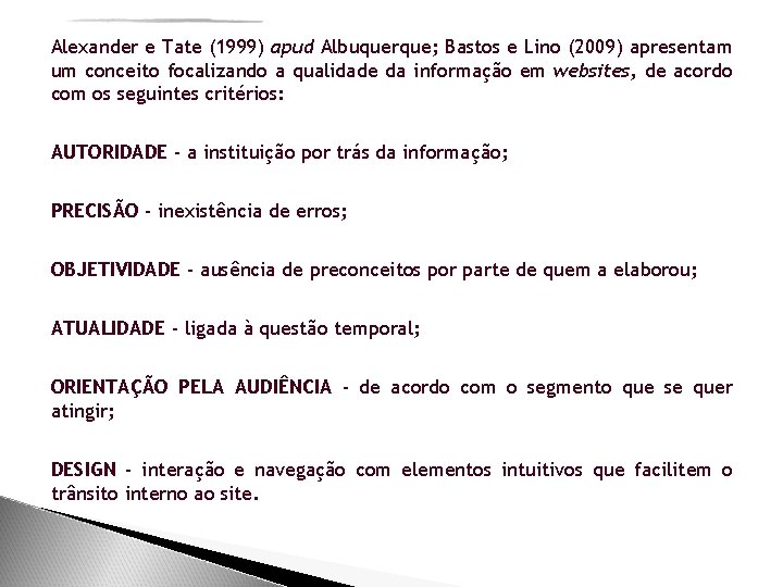 Alexander e Tate (1999) apud Albuquerque; Bastos e Lino (2009) apresentam um conceito focalizando