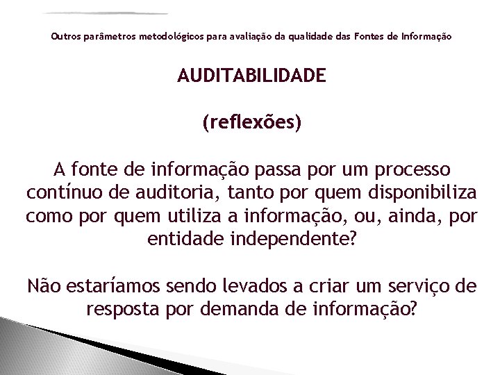 Outros parâmetros metodológicos para avaliação da qualidade das Fontes de Informação AUDITABILIDADE (reflexões) A