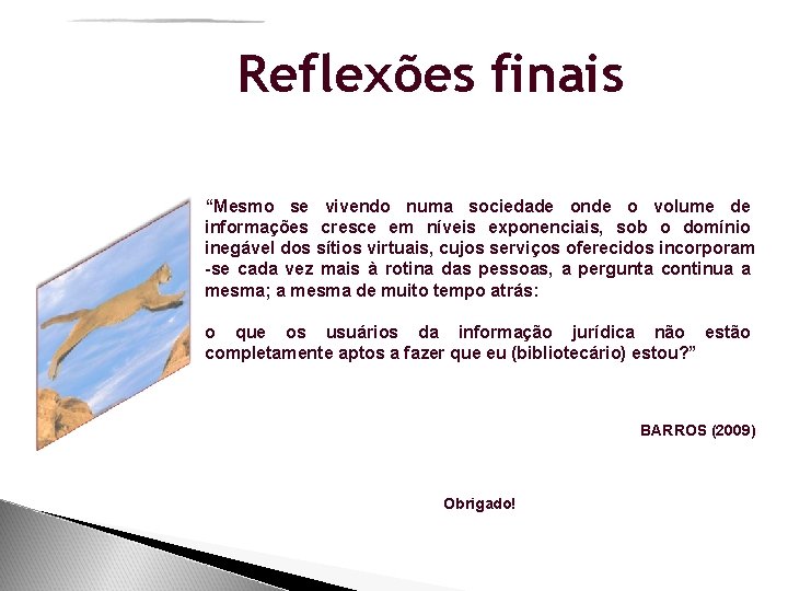 Reflexões finais “Mesmo se vivendo numa sociedade onde o volume de informações cresce em