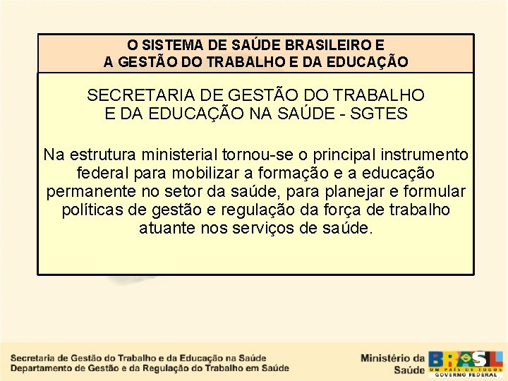 O SISTEMA DE SAÚDE BRASILEIRO E A GESTÃO DO TRABALHO E DA EDUCAÇÃO SECRETARIA