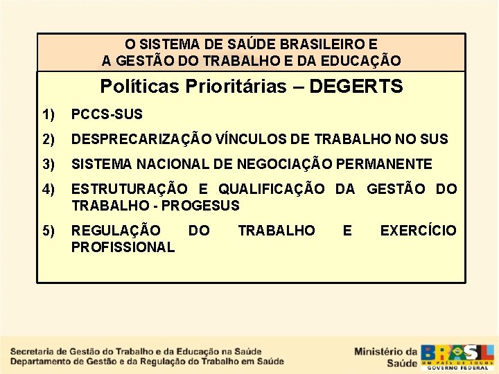 O SISTEMA DE SAÚDE BRASILEIRO E A GESTÃO DO TRABALHO E DA EDUCAÇÃO Políticas