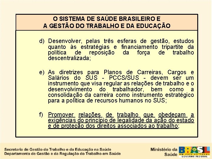 O SISTEMA DE SAÚDE BRASILEIRO E A GESTÃO DO TRABALHO E DA EDUCAÇÃO d)