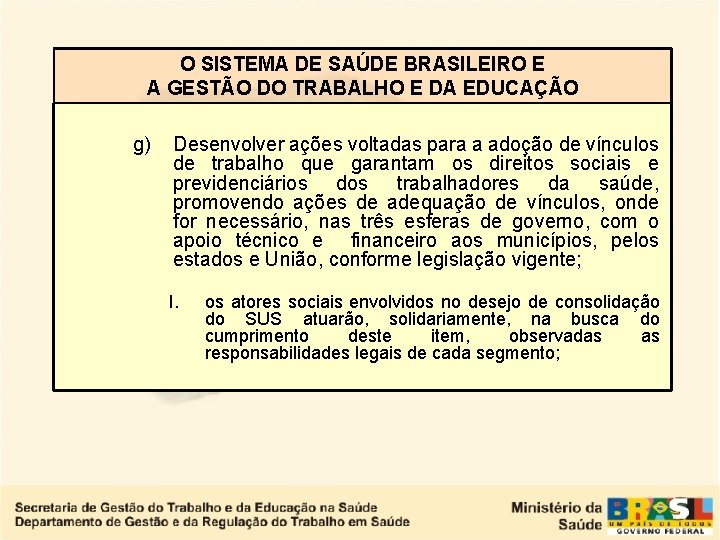 O SISTEMA DE SAÚDE BRASILEIRO E A GESTÃO DO TRABALHO E DA EDUCAÇÃO g)