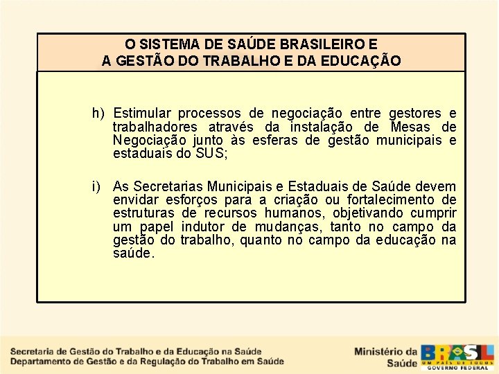 O SISTEMA DE SAÚDE BRASILEIRO E A GESTÃO DO TRABALHO E DA EDUCAÇÃO h)