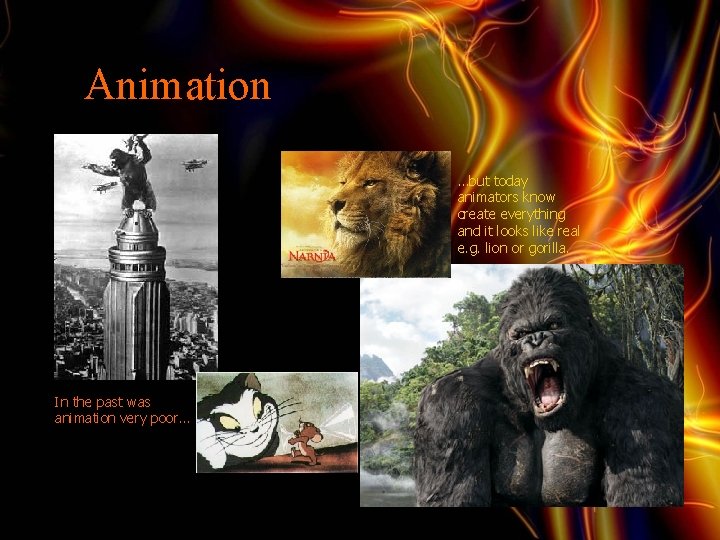 Animation • …but today animators know create everything and it looks like real e.