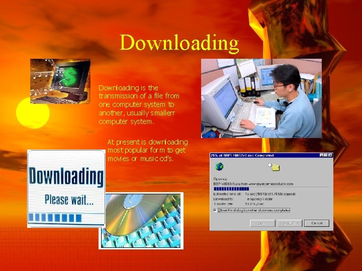 Downloading is the transmission of a file from one computer system to another, usually