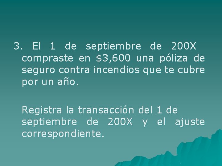 3. El 1 de septiembre de 200 X compraste en $3, 600 una póliza